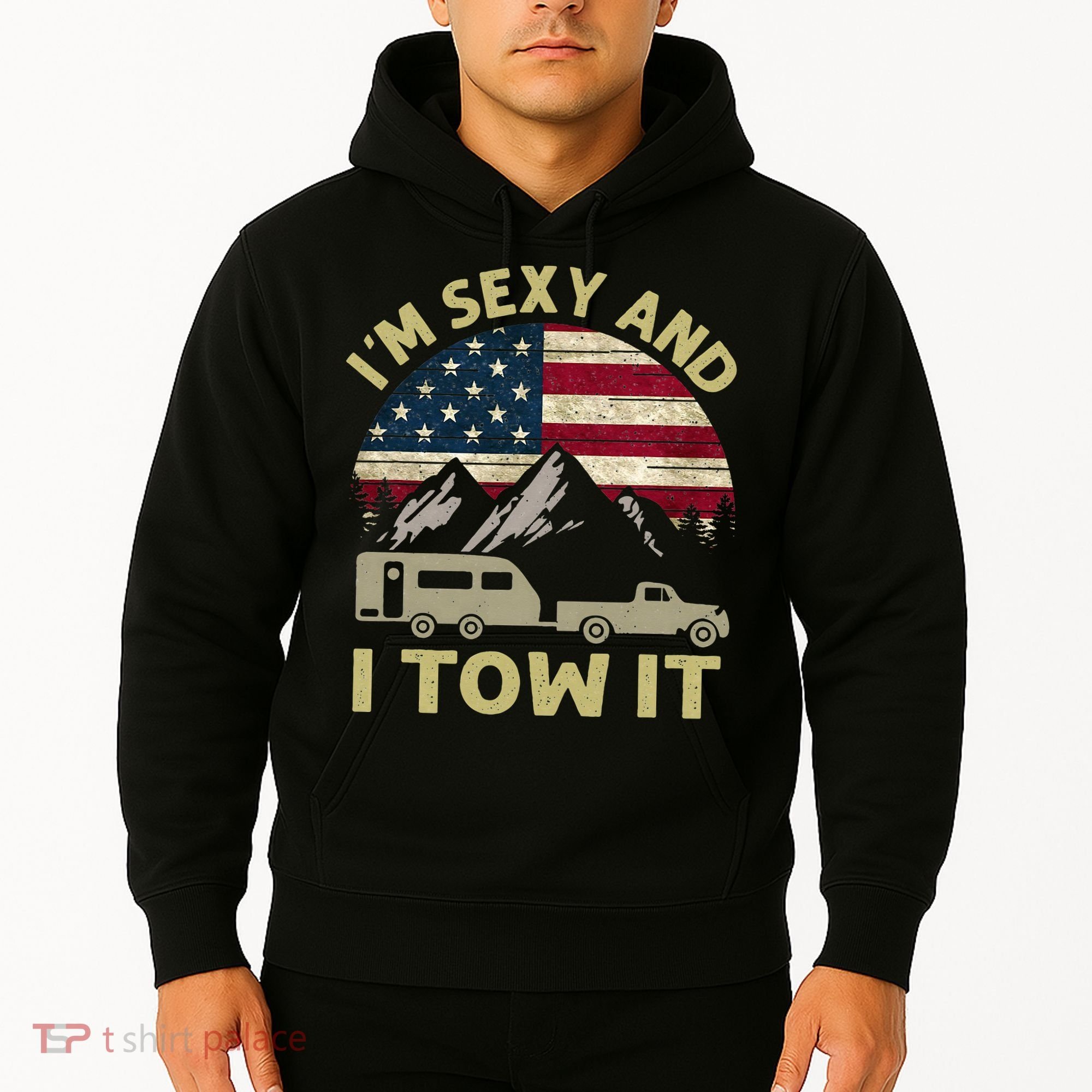I'm Sexy And I Tow It Funny Caravan Camping RV Trailer Tee Hoodie