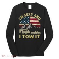 I'm Sexy And I Tow It Funny Caravan Camping RV Trailer Tee Long Sleeve Shirt thumb 0