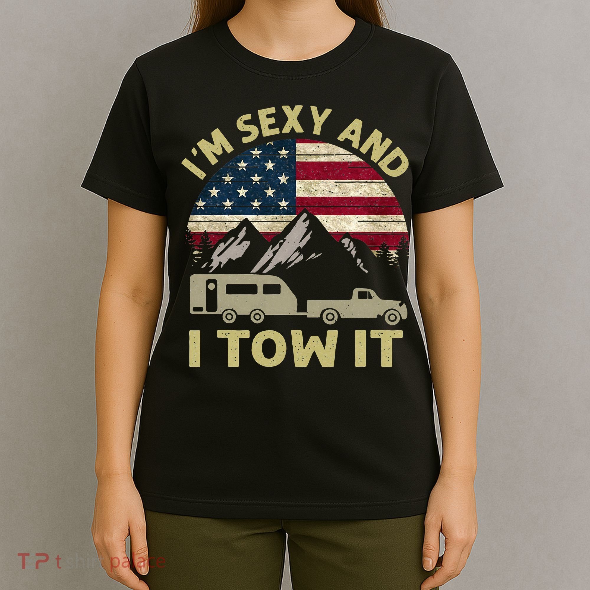 I'm Sexy And I Tow It Funny Caravan Camping RV Trailer Tee T-Shirt