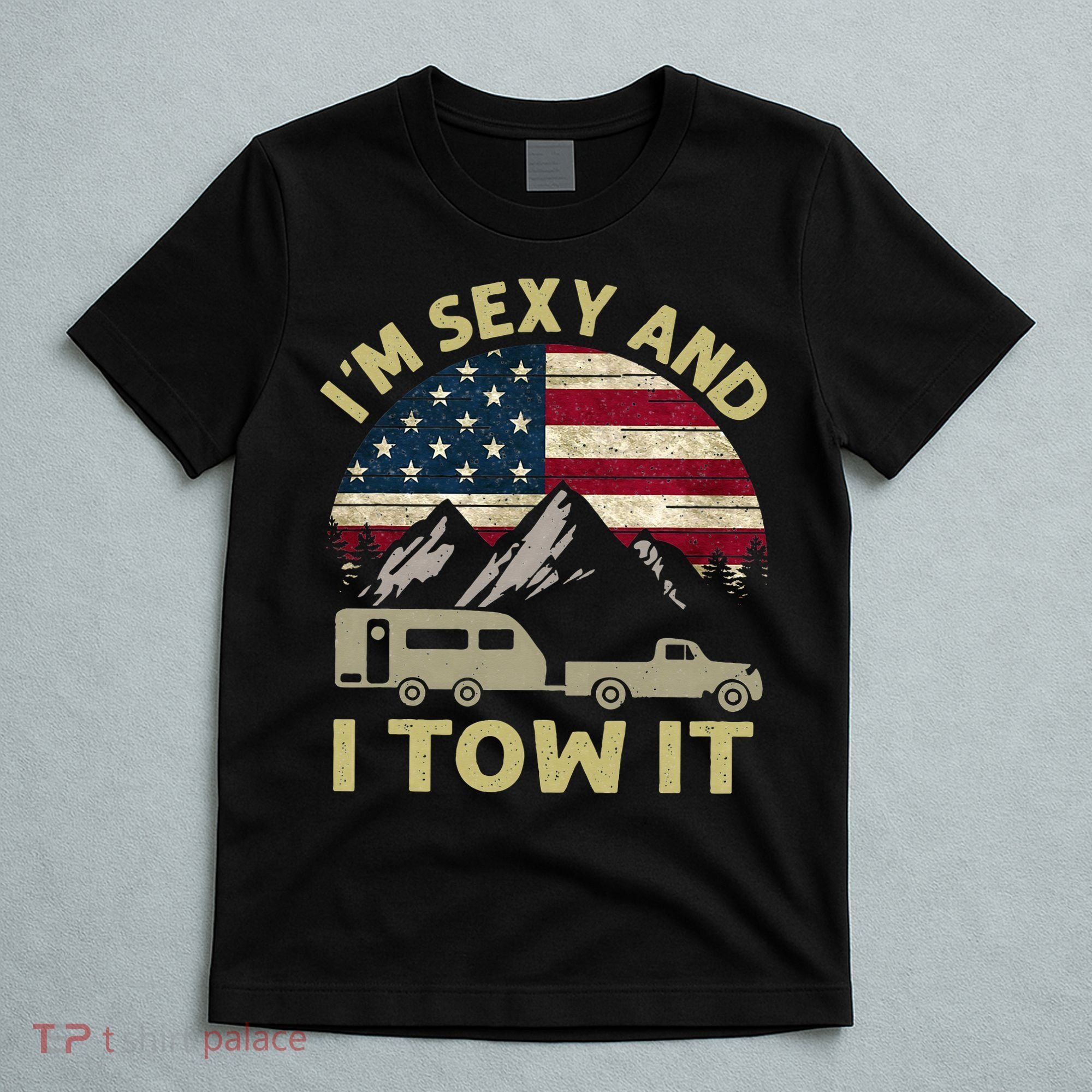 I'm Sexy And I Tow It Funny Caravan Camping RV Trailer Tee T-Shirt