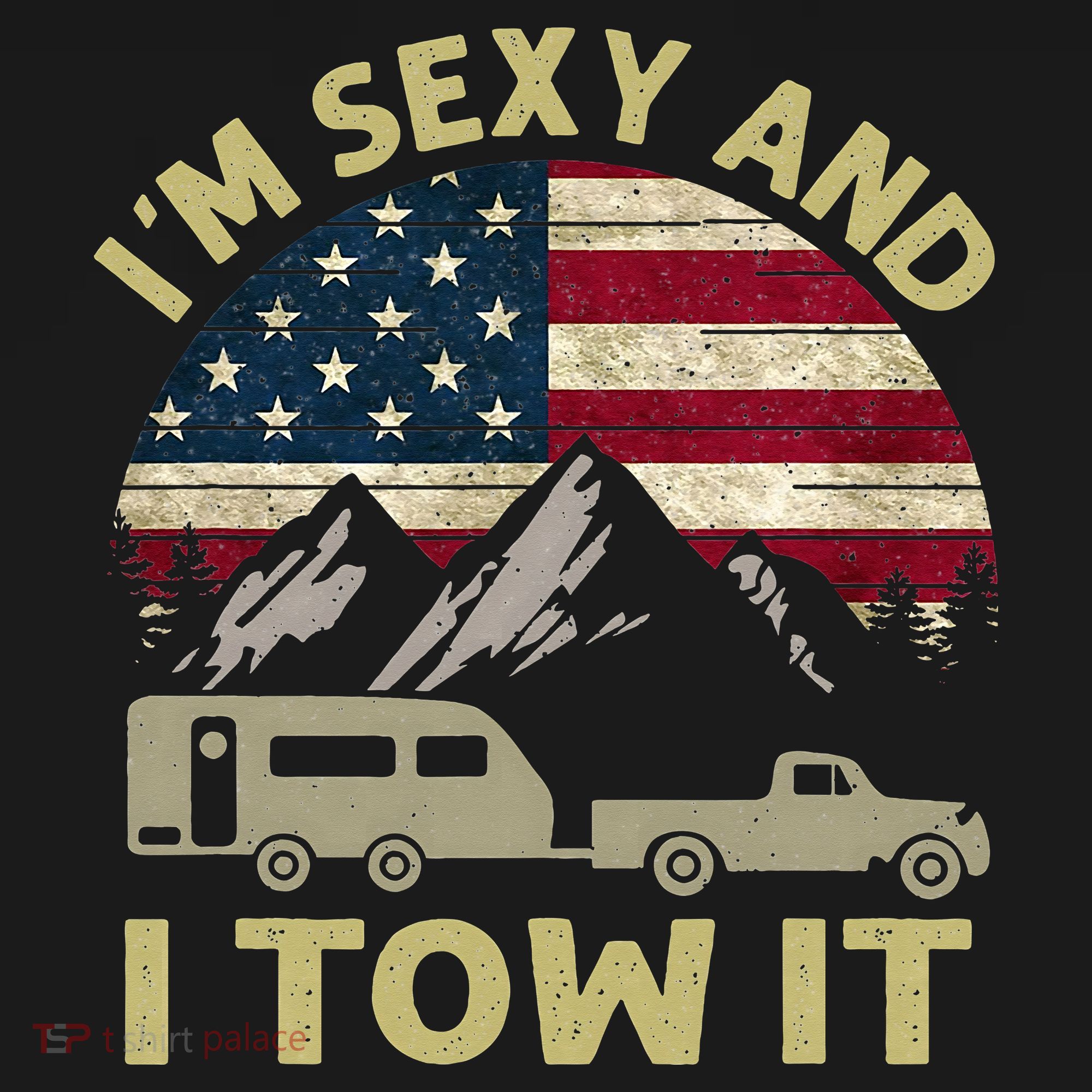 I'm Sexy And I Tow It Funny Caravan Camping RV Trailer Tee T-Shirt