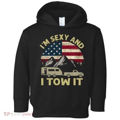 I'm Sexy And I Tow It Funny Caravan Camping RV Trailer Tee Toddler Hoodie