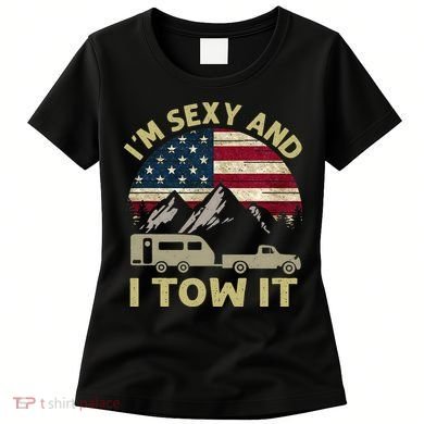 I'm Sexy And I Tow It Funny Caravan Camping RV Trailer Tee Women's T-Shirt