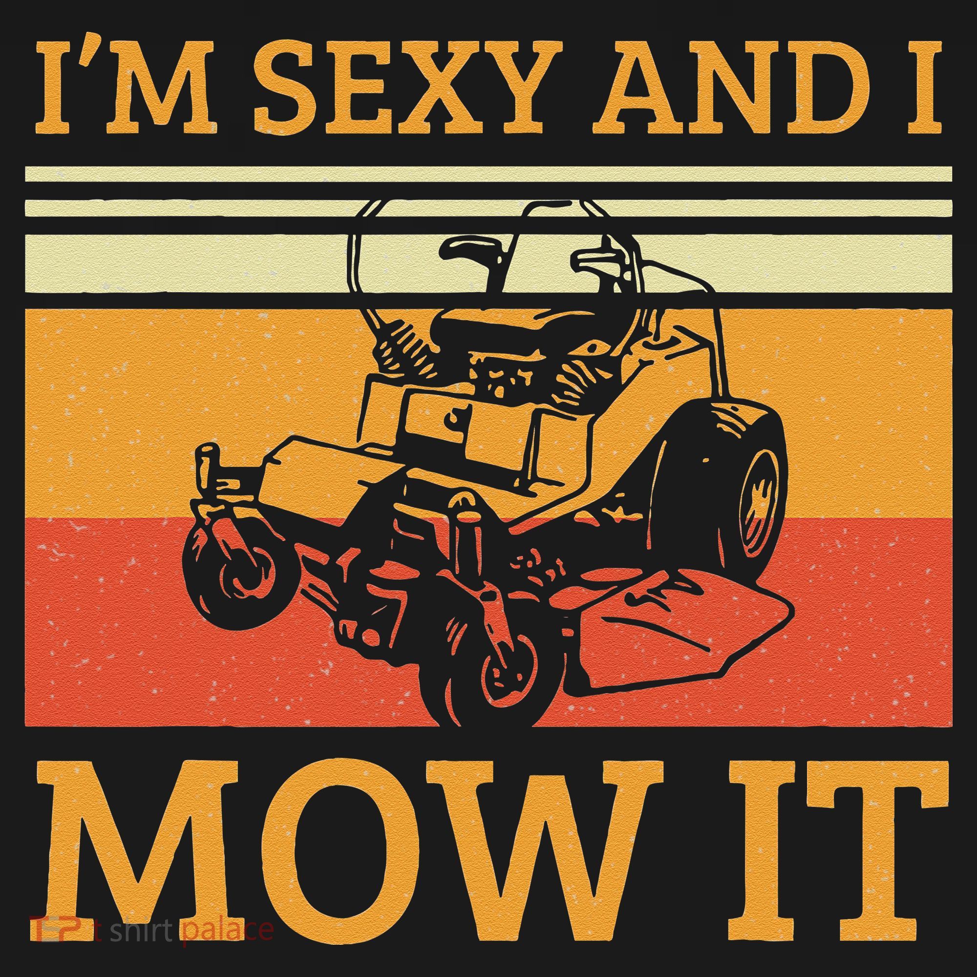 Im Sexy And I Mow It Lawn Mowing Vintage Retro T-Shirt