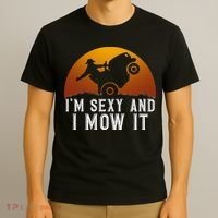 IM Sexy And I Mow It Lawnmower Lawn Mowing Gardener T-Shirt thumb 3