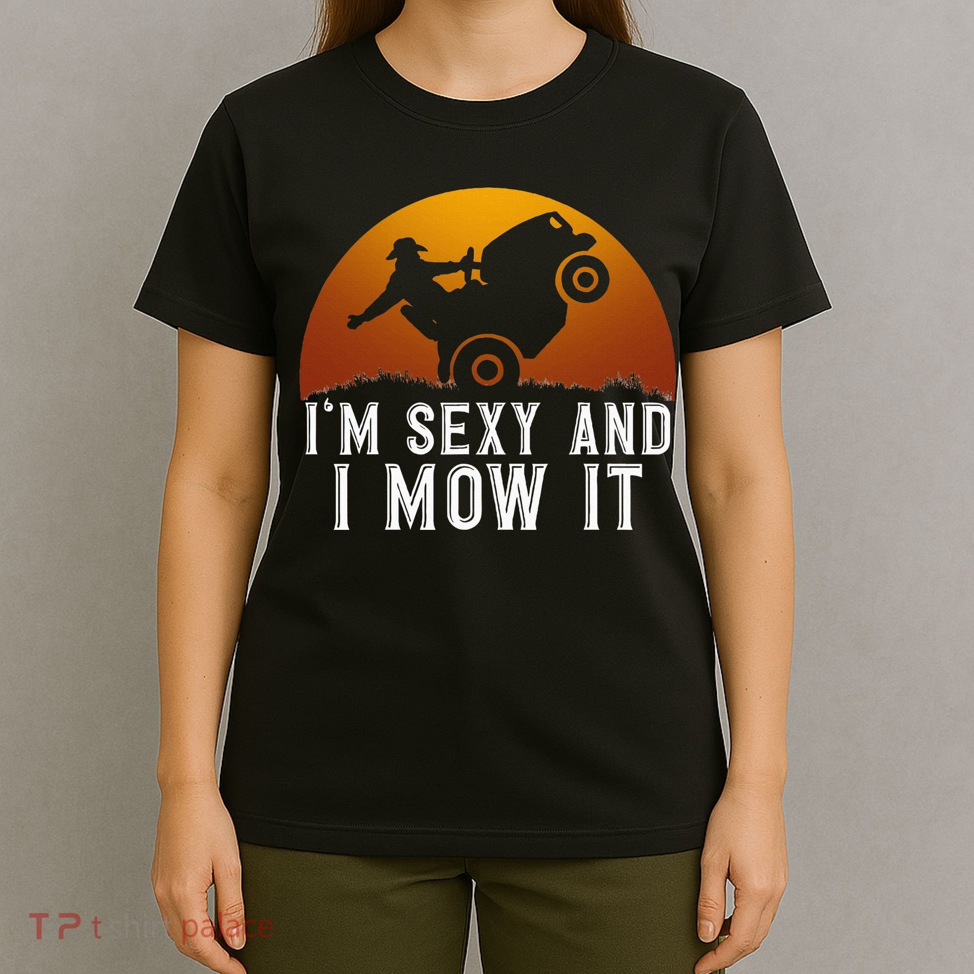 IM Sexy And I Mow It Lawnmower Lawn Mowing Gardener T-Shirt