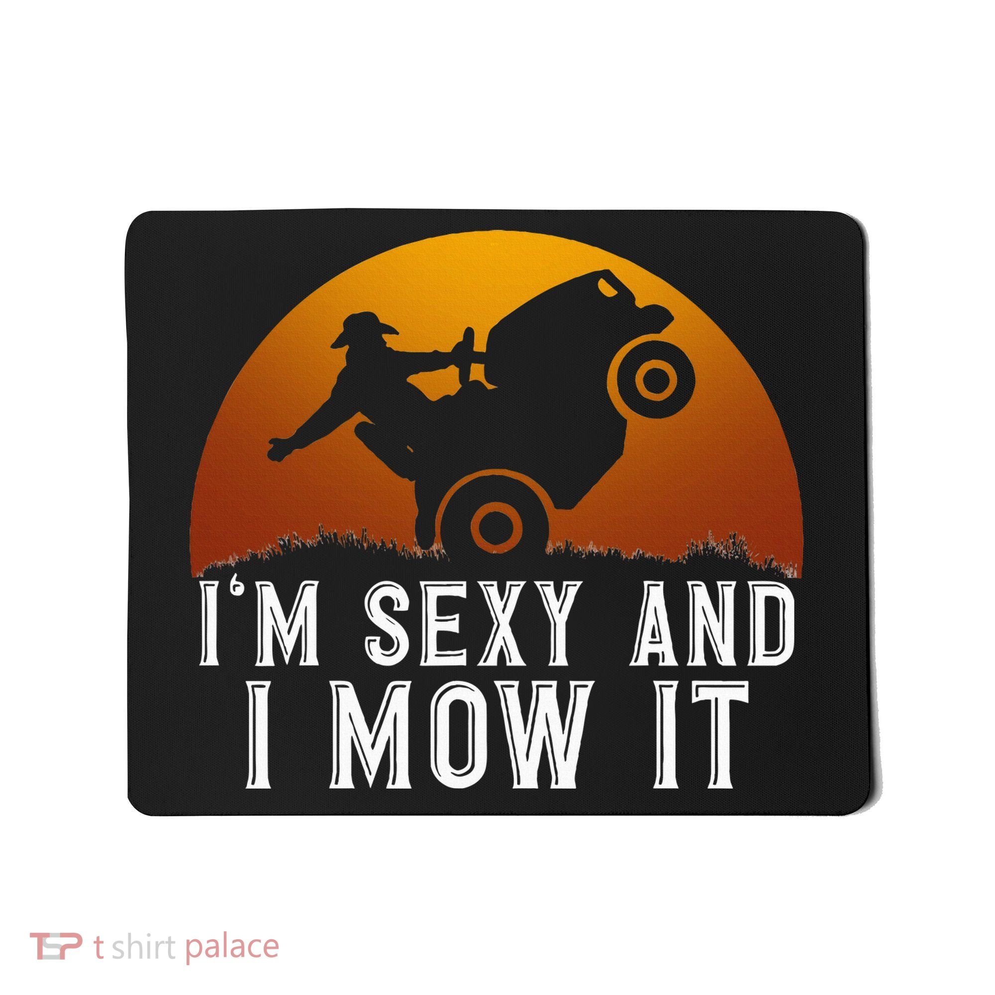 IM Sexy And I Mow It Lawnmower Lawn Mowing Gardener Mousepad