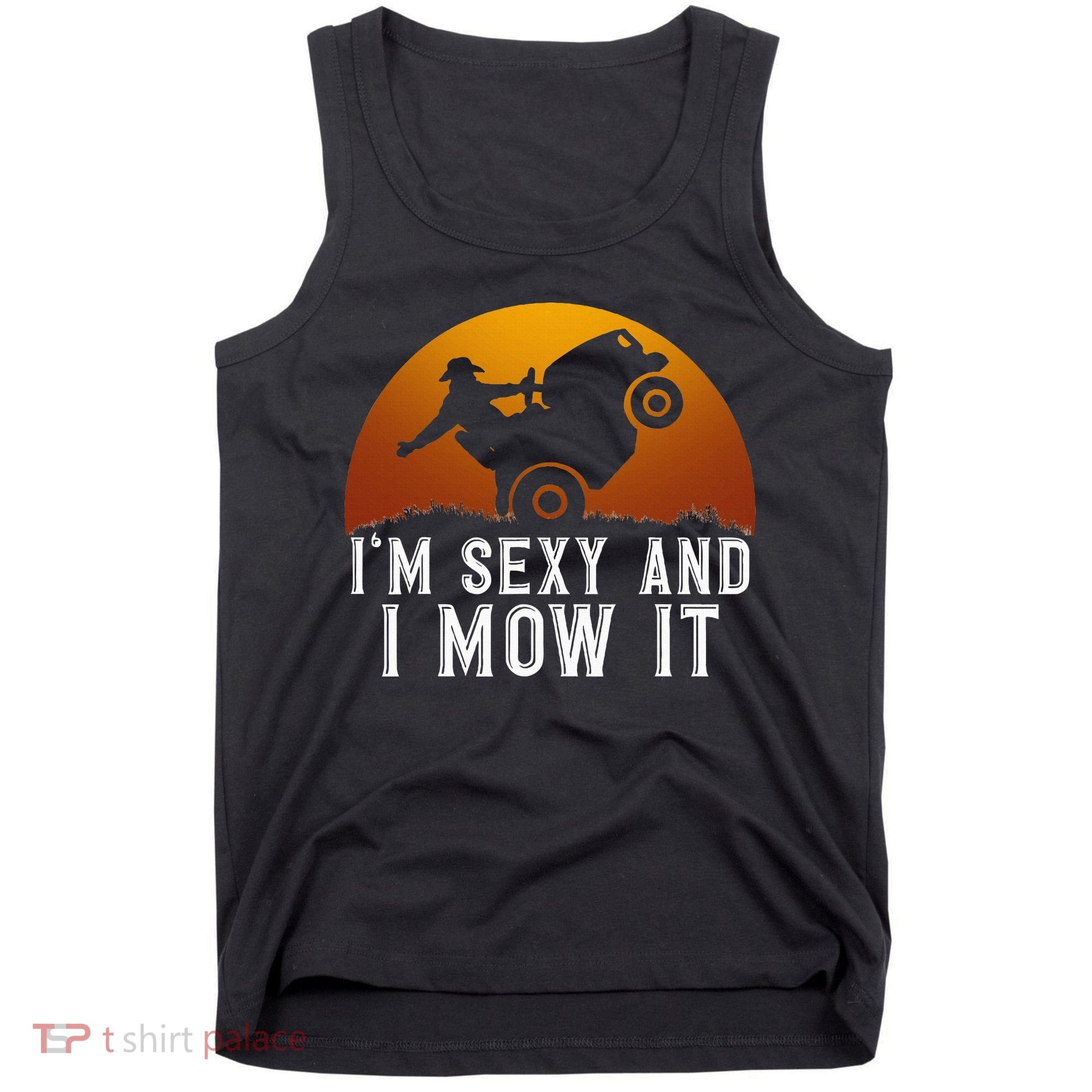 IM Sexy And I Mow It Lawnmower Lawn Mowing Gardener Tank Top