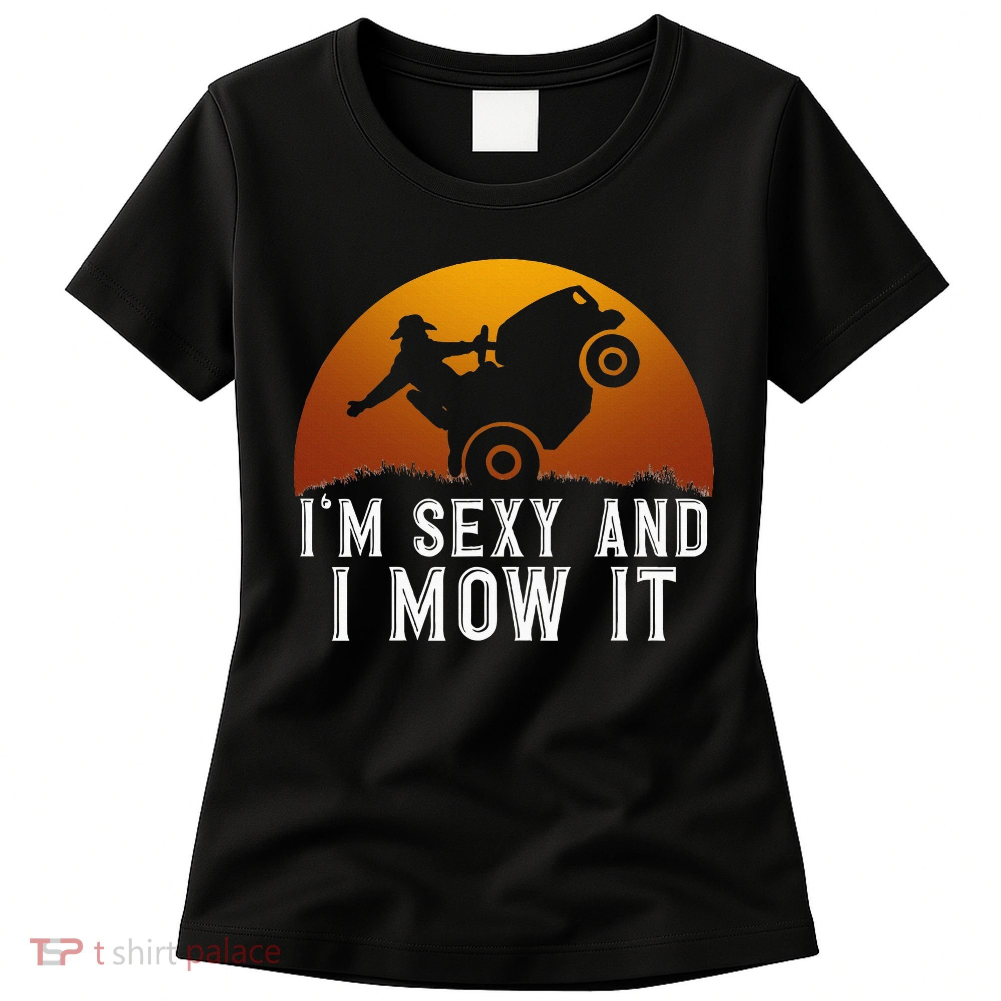 IM Sexy And I Mow It Lawnmower Lawn Mowing Gardener Women's T-Shirt