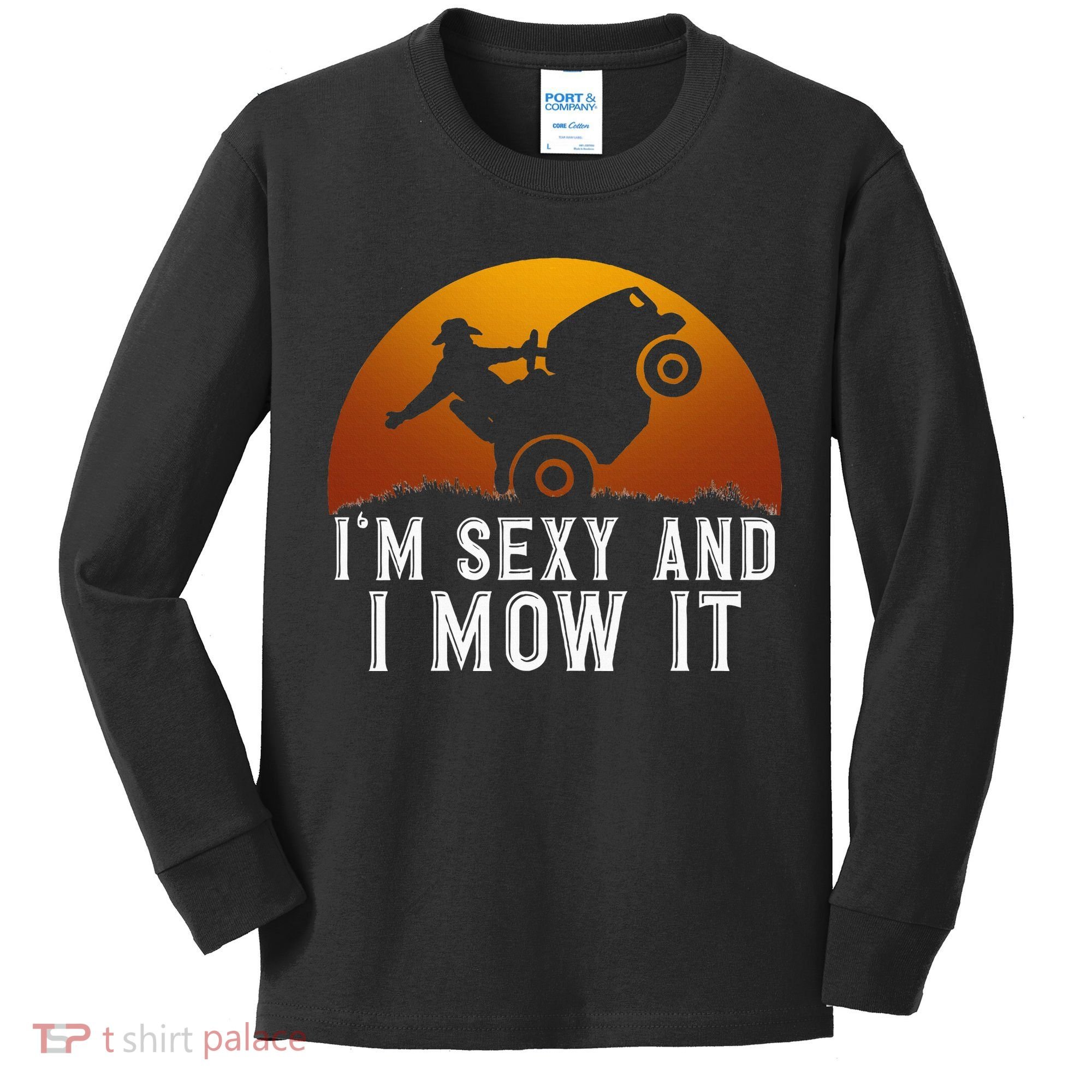 IM Sexy And I Mow It Lawnmower Lawn Mowing Gardener Kids Long Sleeve Shirt