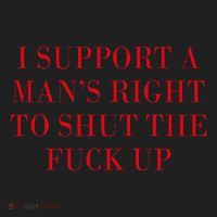 I Support A ManS Right To Shut The Fuck Up Women's Sweatshirt thumb 2