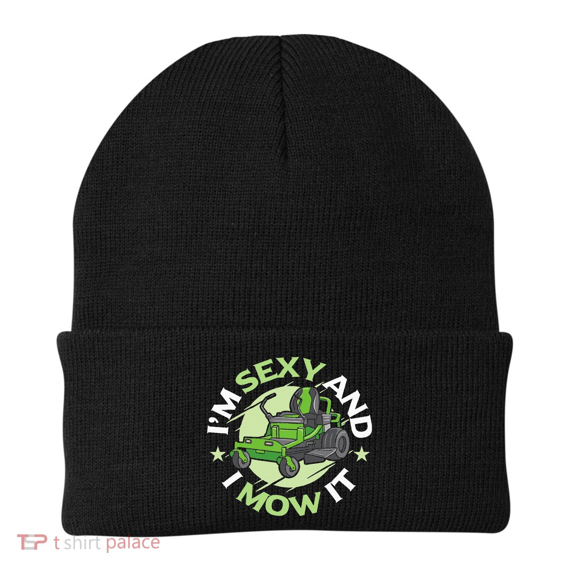 IM Sexy And I Mow It Funny Lawn Mowing Service Beanie