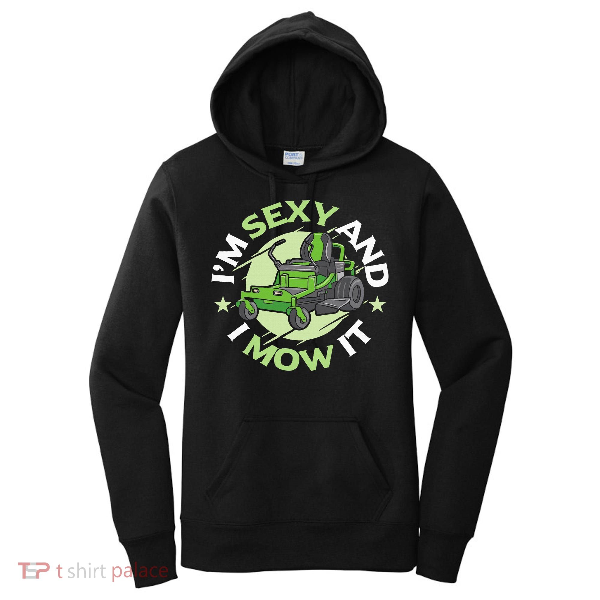IM Sexy And I Mow It Funny Lawn Mowing Service Women's Hoodie