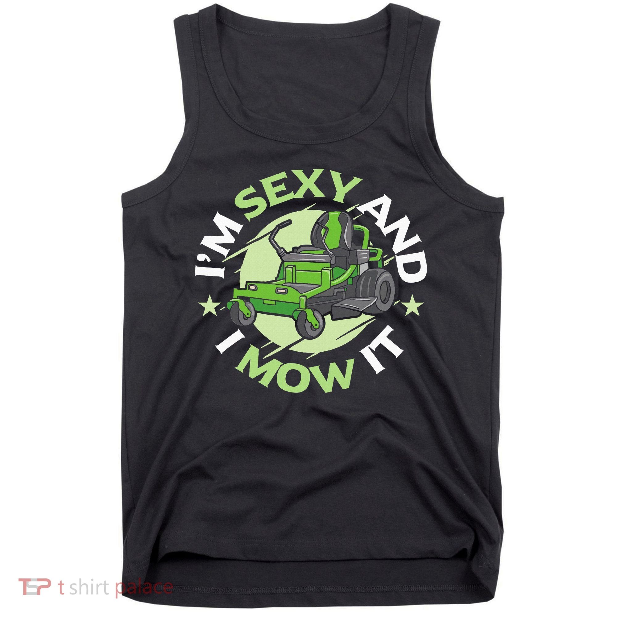 IM Sexy And I Mow It Funny Lawn Mowing Service Tank Top