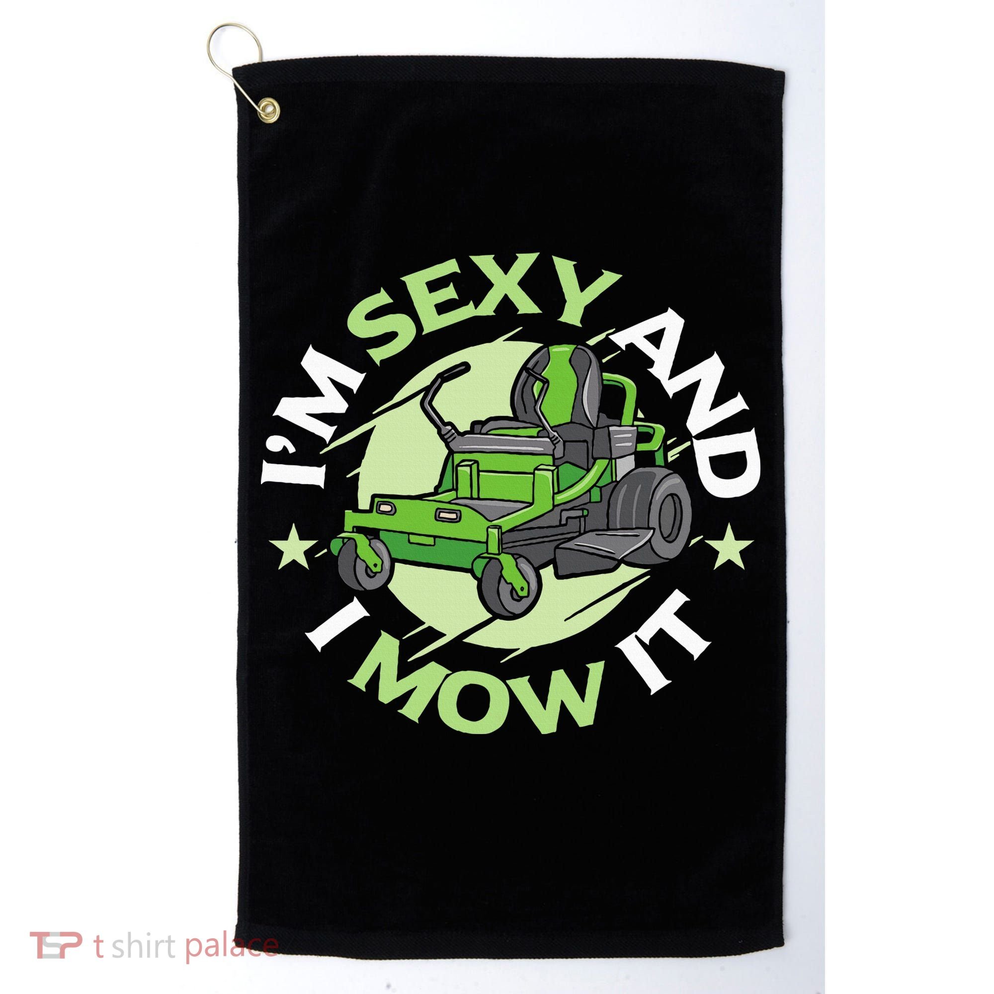 IM Sexy And I Mow It Funny Lawn Mowing Service Golf Towel