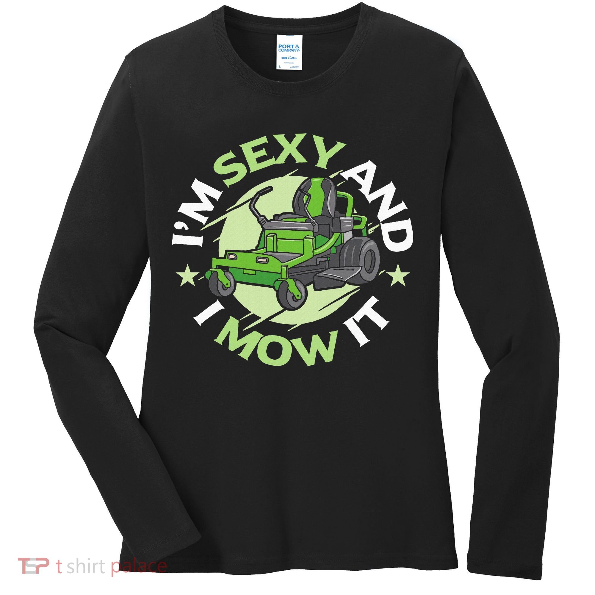 IM Sexy And I Mow It Funny Lawn Mowing Service Women's Long Sleeve Shirt