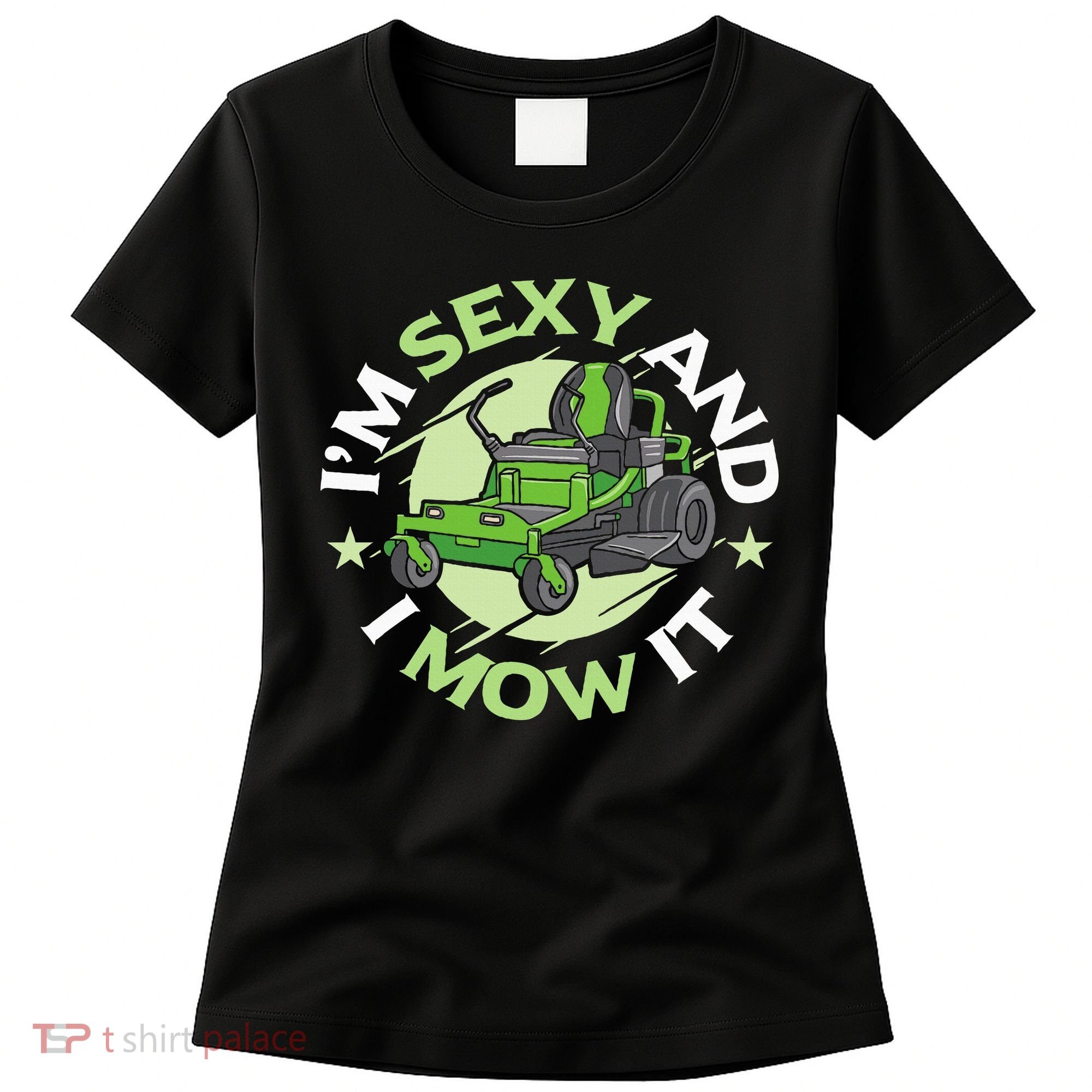 IM Sexy And I Mow It Funny Lawn Mowing Service Women's T-Shirt