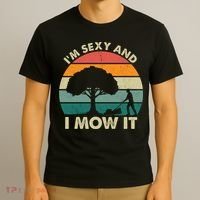 I'm Sexy And I Mow It Funny Lawn Mower Pun Landscape T-Shirt thumb 3