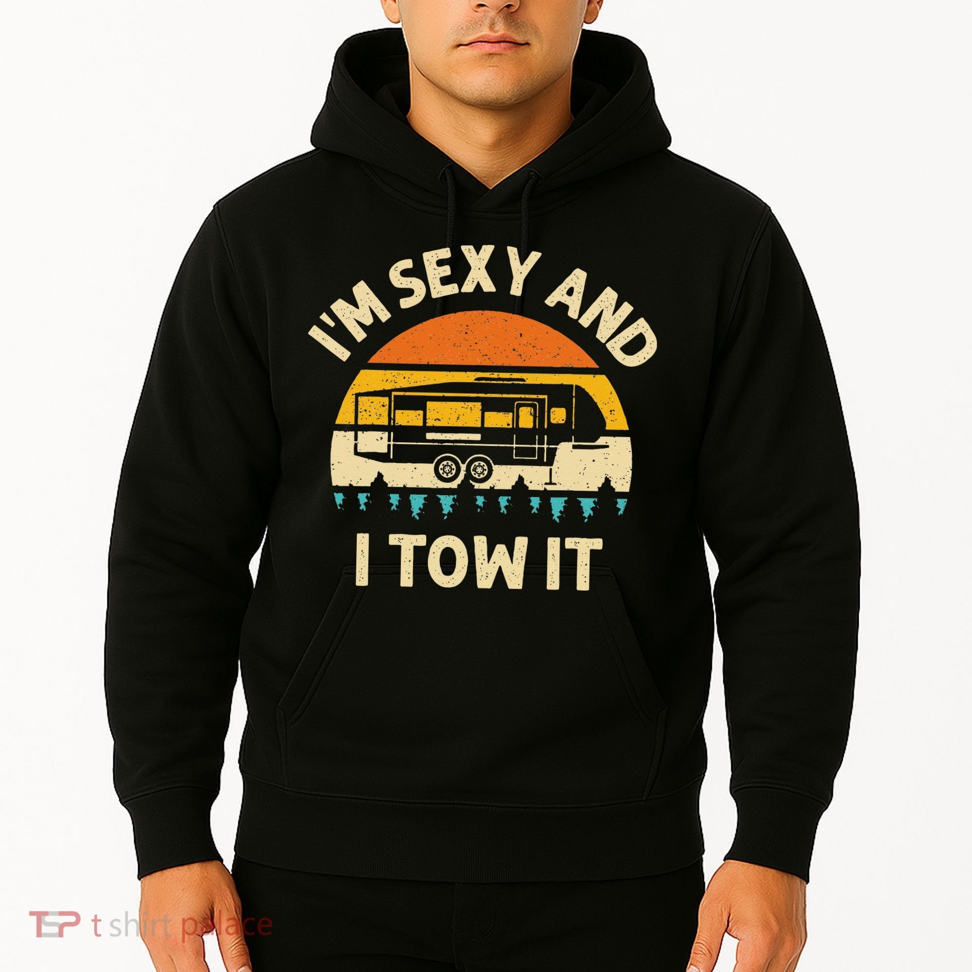 Im Sexy And I Tow It Camper RV Hoodie