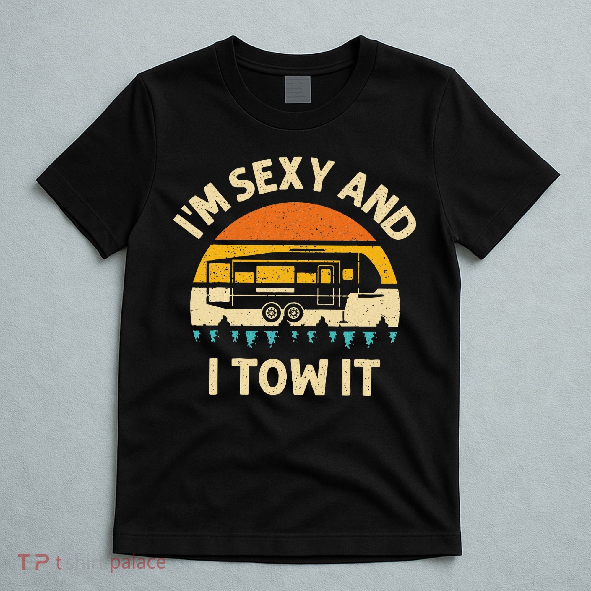 Im Sexy And I Tow It Camper RV T-Shirt