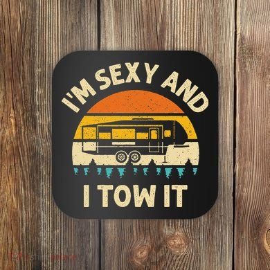 Im Sexy And I Tow It Camper RV Coaster