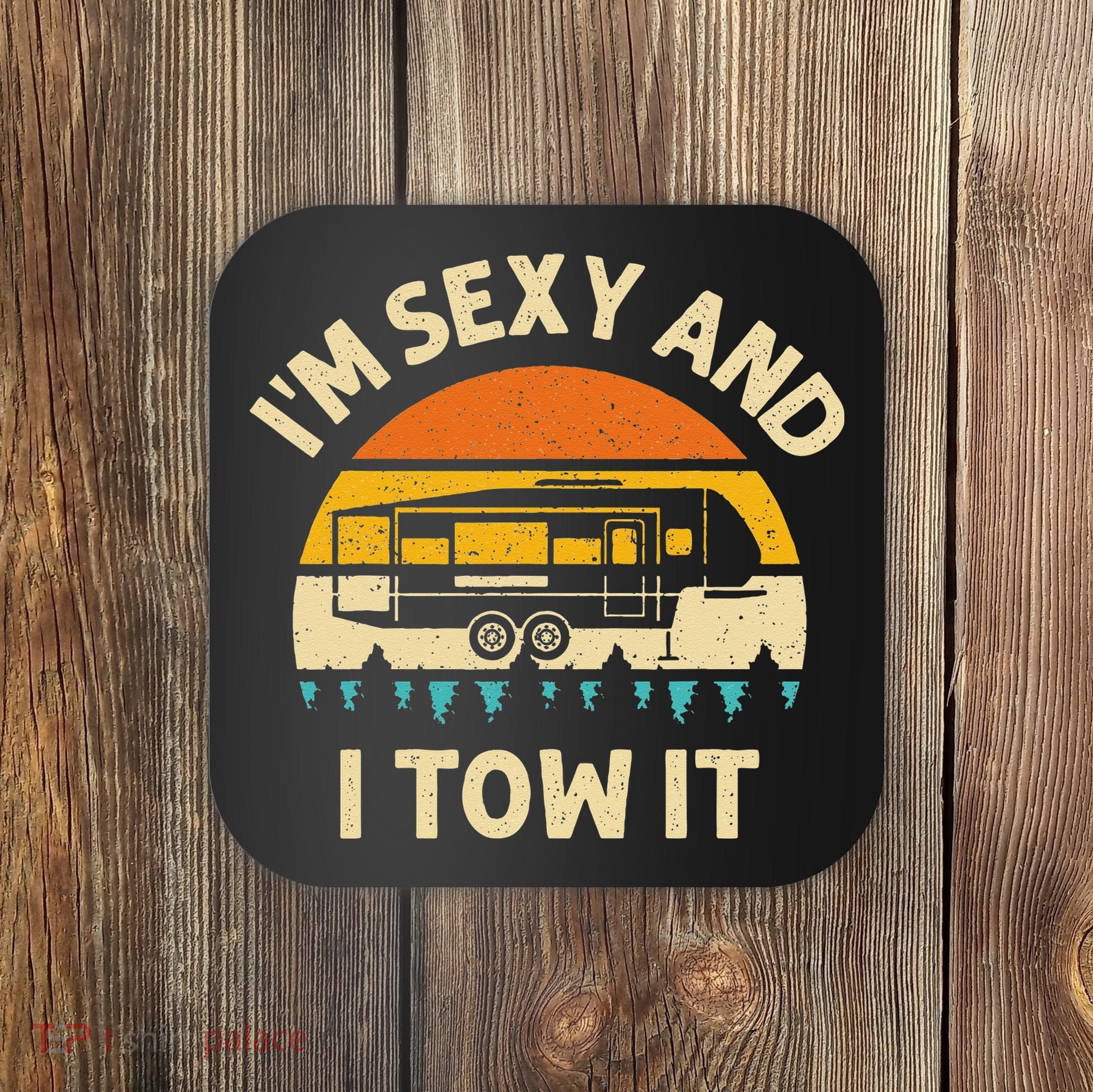 Im Sexy And I Tow It Camper RV Coaster