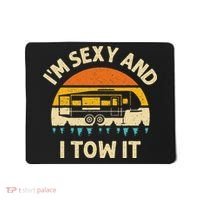 Im Sexy And I Tow It Camper RV Mousepad thumb 0