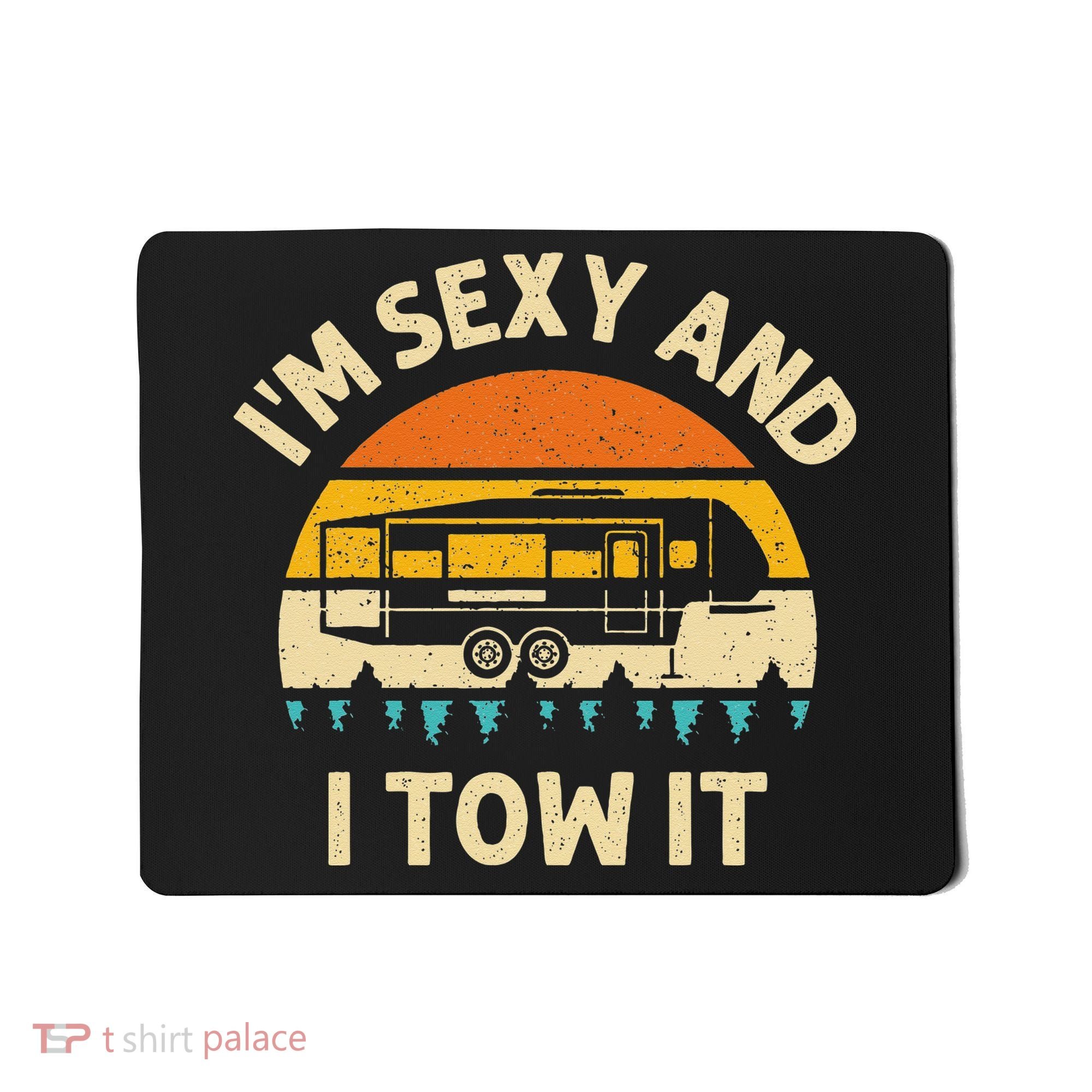Im Sexy And I Tow It Camper RV Mousepad