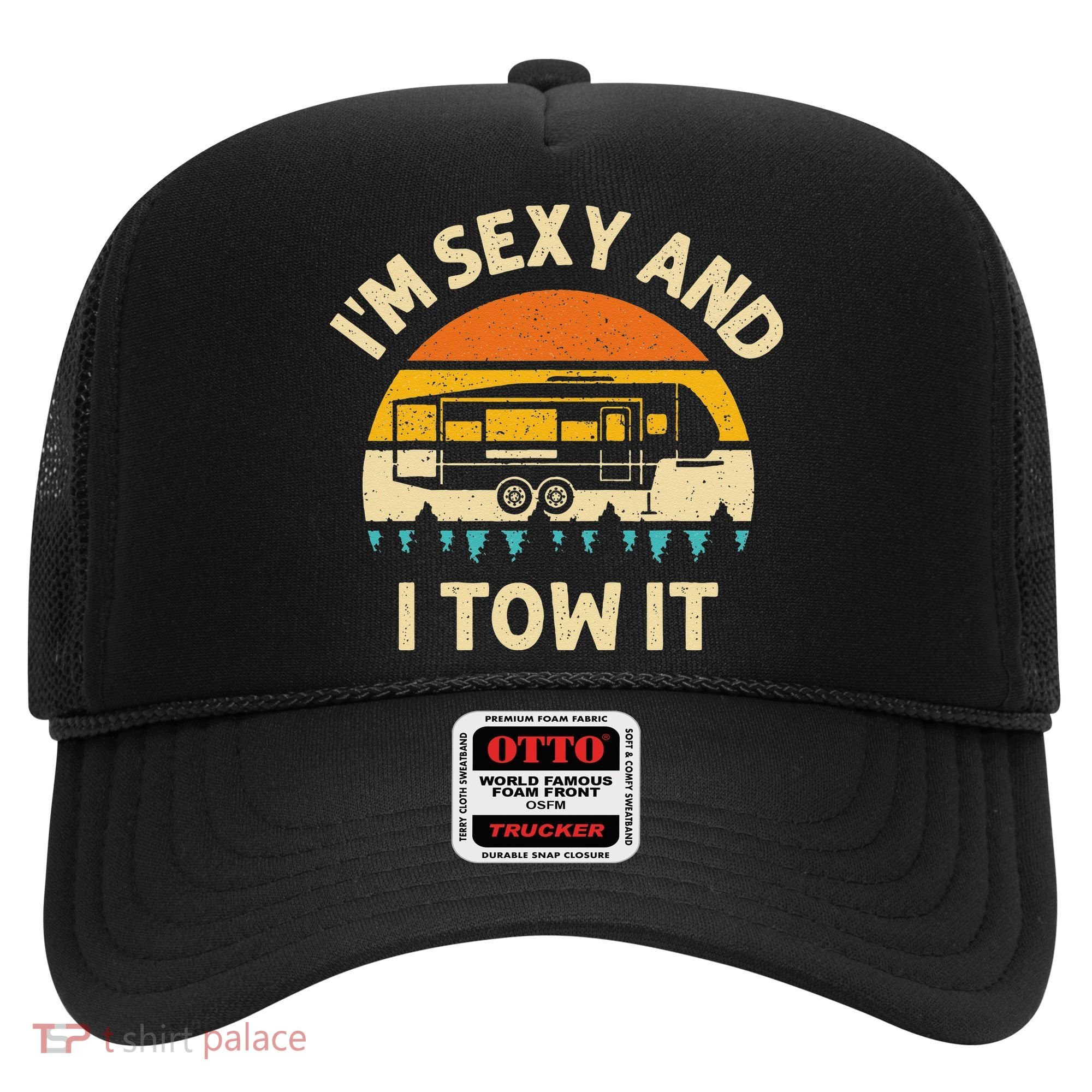 Im Sexy And I Tow It Camper RV Hat