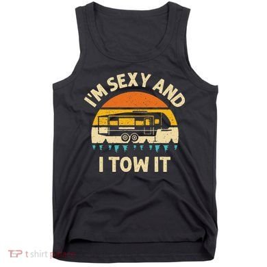 Im Sexy And I Tow It Camper RV Tank Top