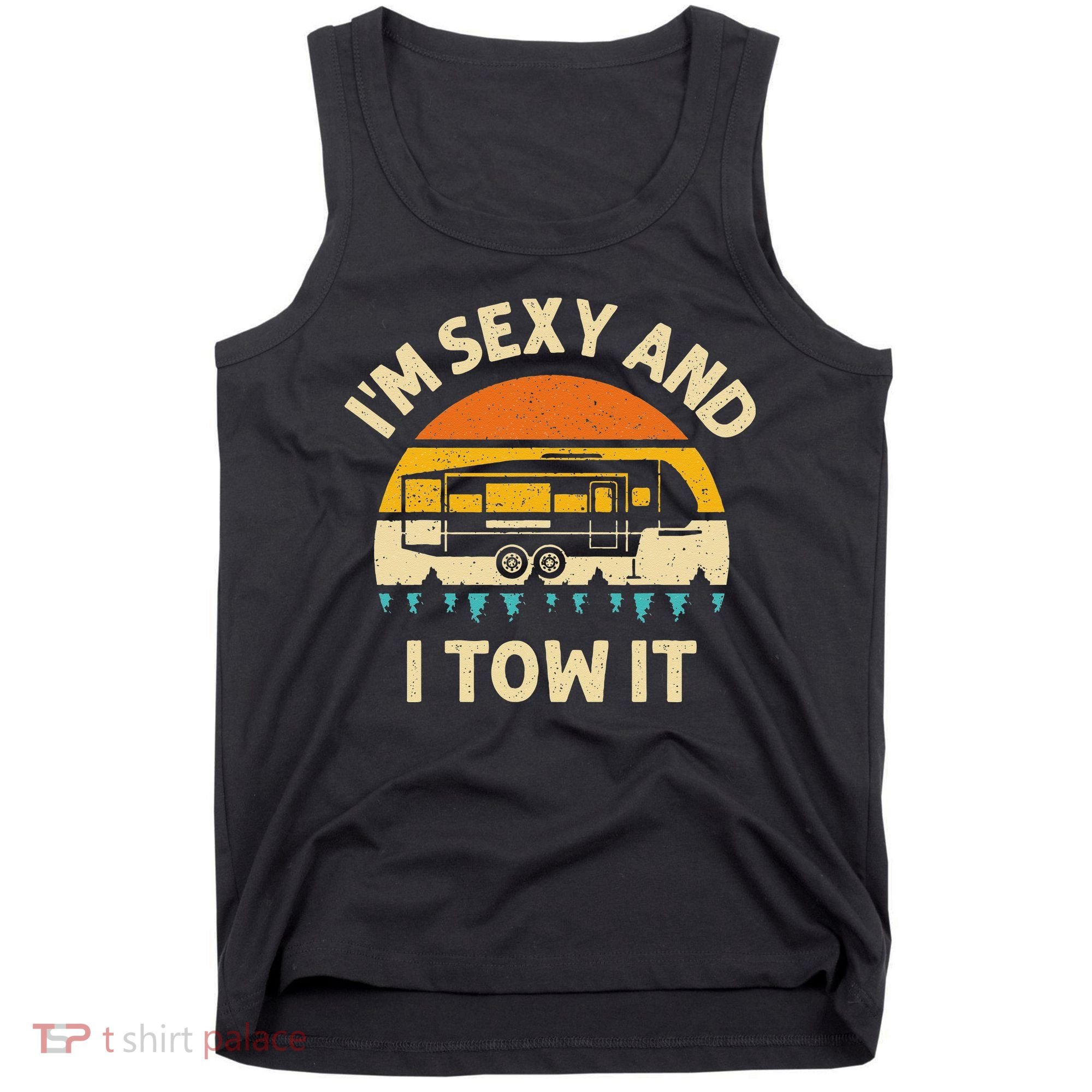 Im Sexy And I Tow It Camper RV Tank Top