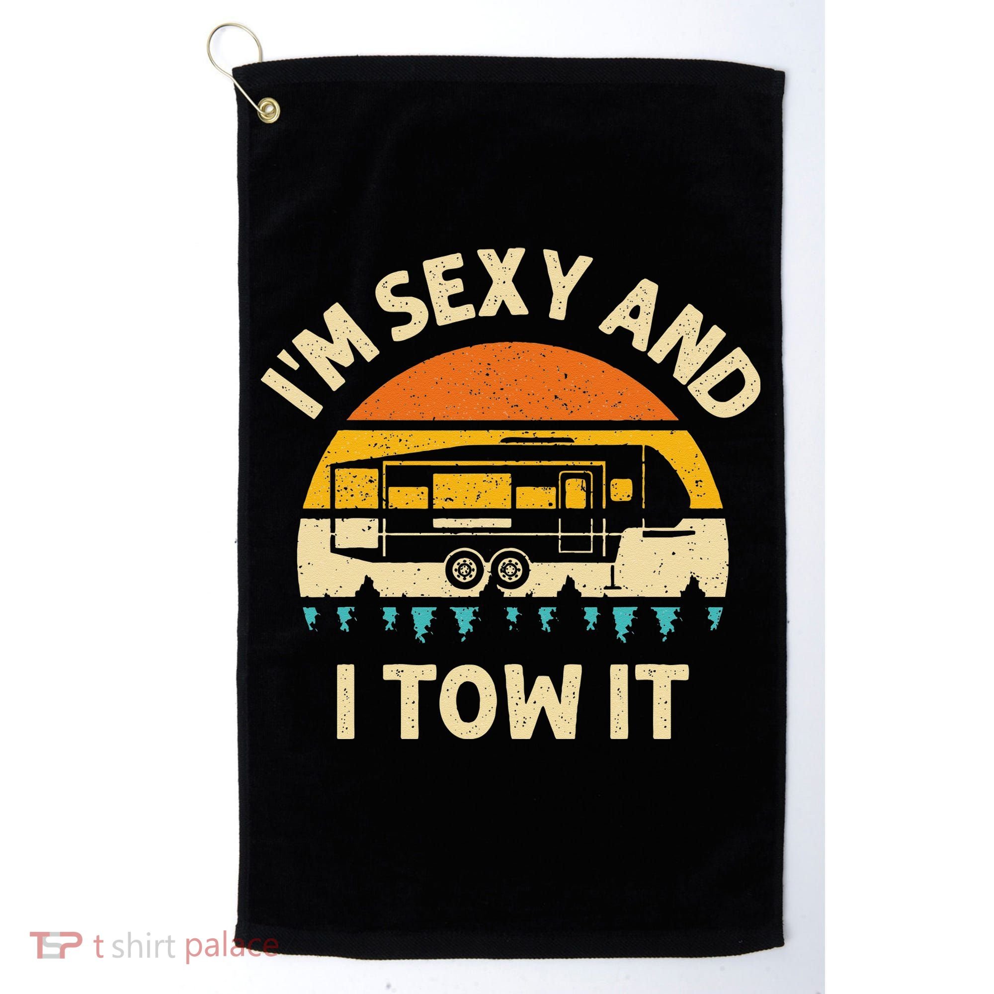 Im Sexy And I Tow It Camper RV Golf Towel