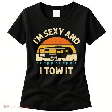 Im Sexy And I Tow It Camper RV Women's T-Shirt