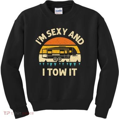 Im Sexy And I Tow It Camper RV Kids Sweatshirt