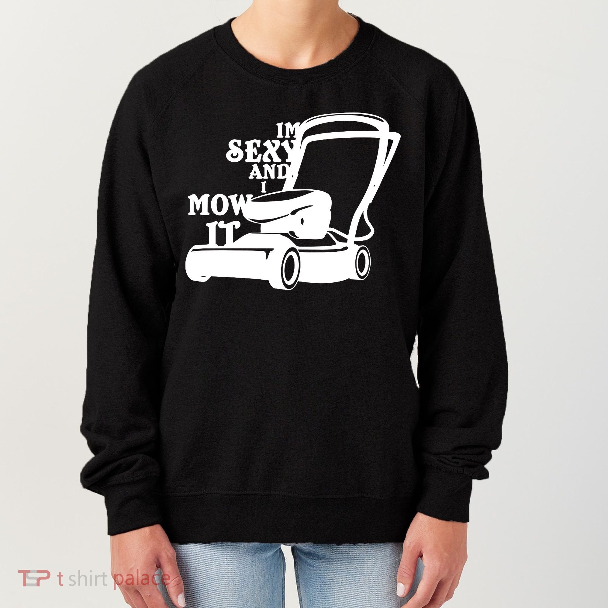 IM Sexy And I Mow It Women's Sweatshirt