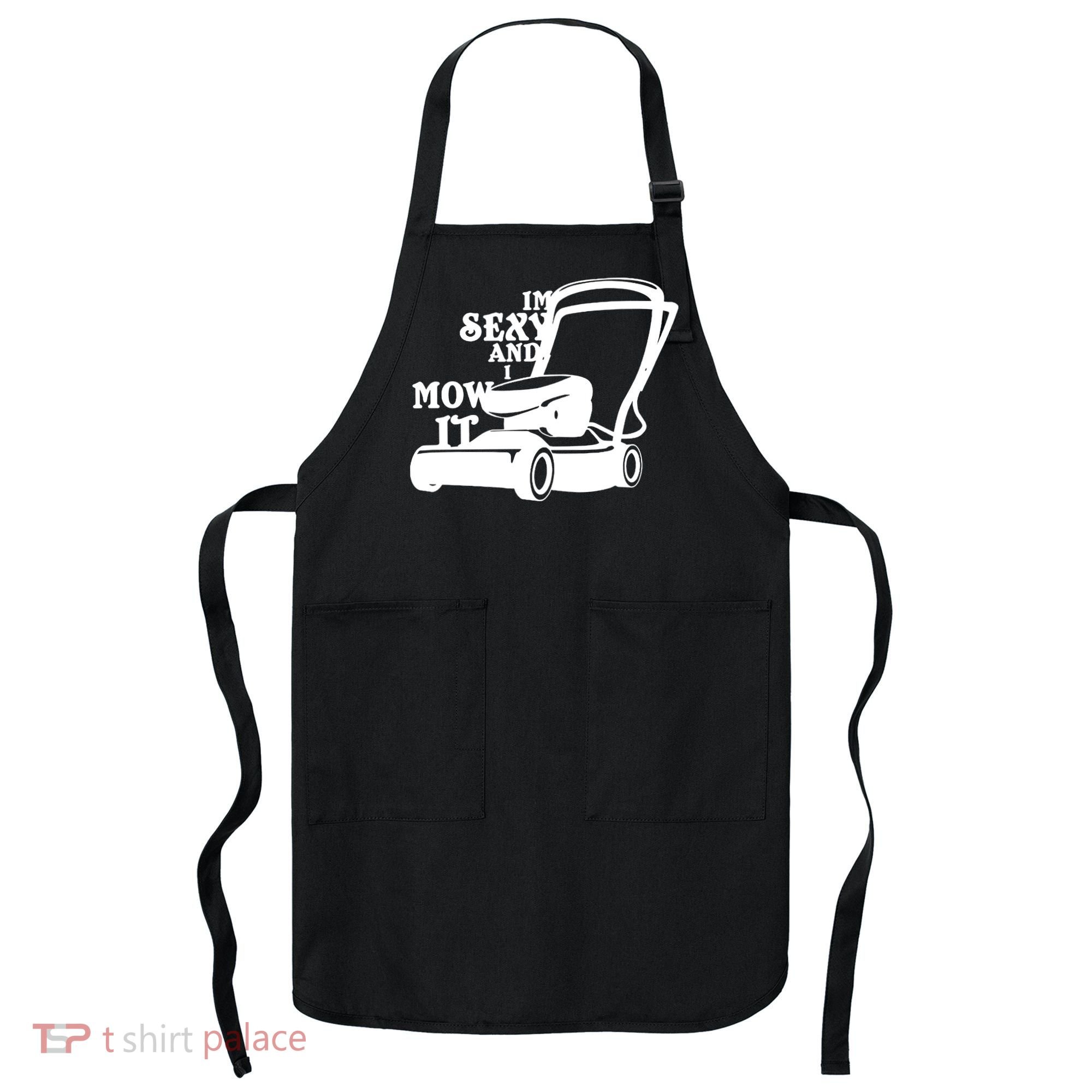 IM Sexy And I Mow It Apron