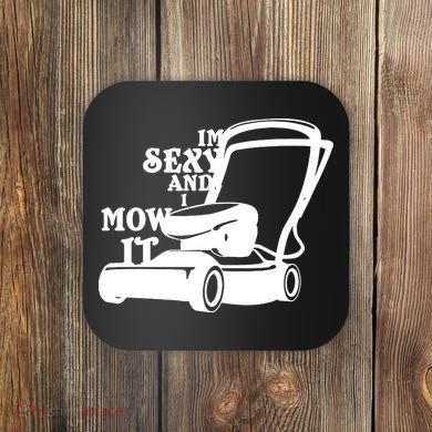 IM Sexy And I Mow It Coaster