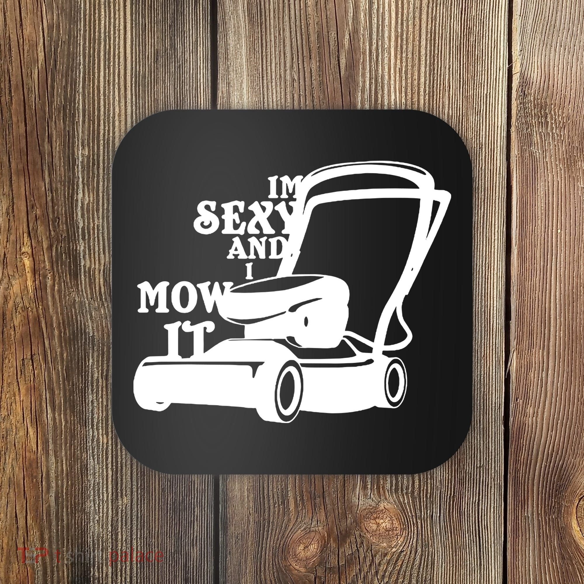 IM Sexy And I Mow It Coaster