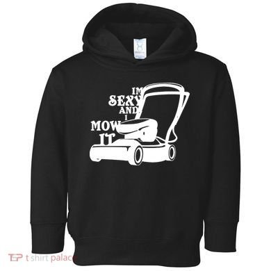 IM Sexy And I Mow It Toddler Hoodie