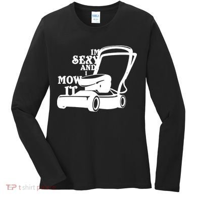 IM Sexy And I Mow It Women's Long Sleeve Shirt