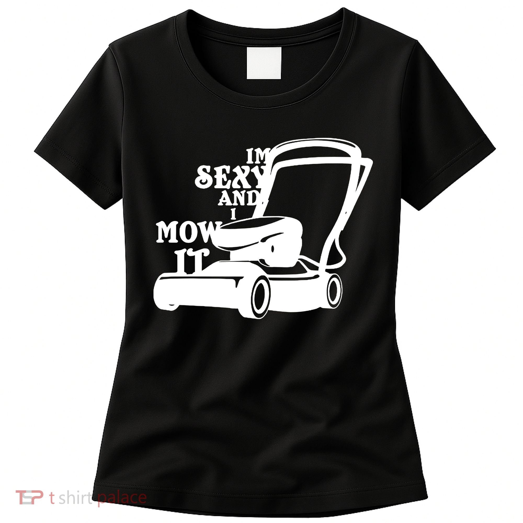 IM Sexy And I Mow It Women's T-Shirt