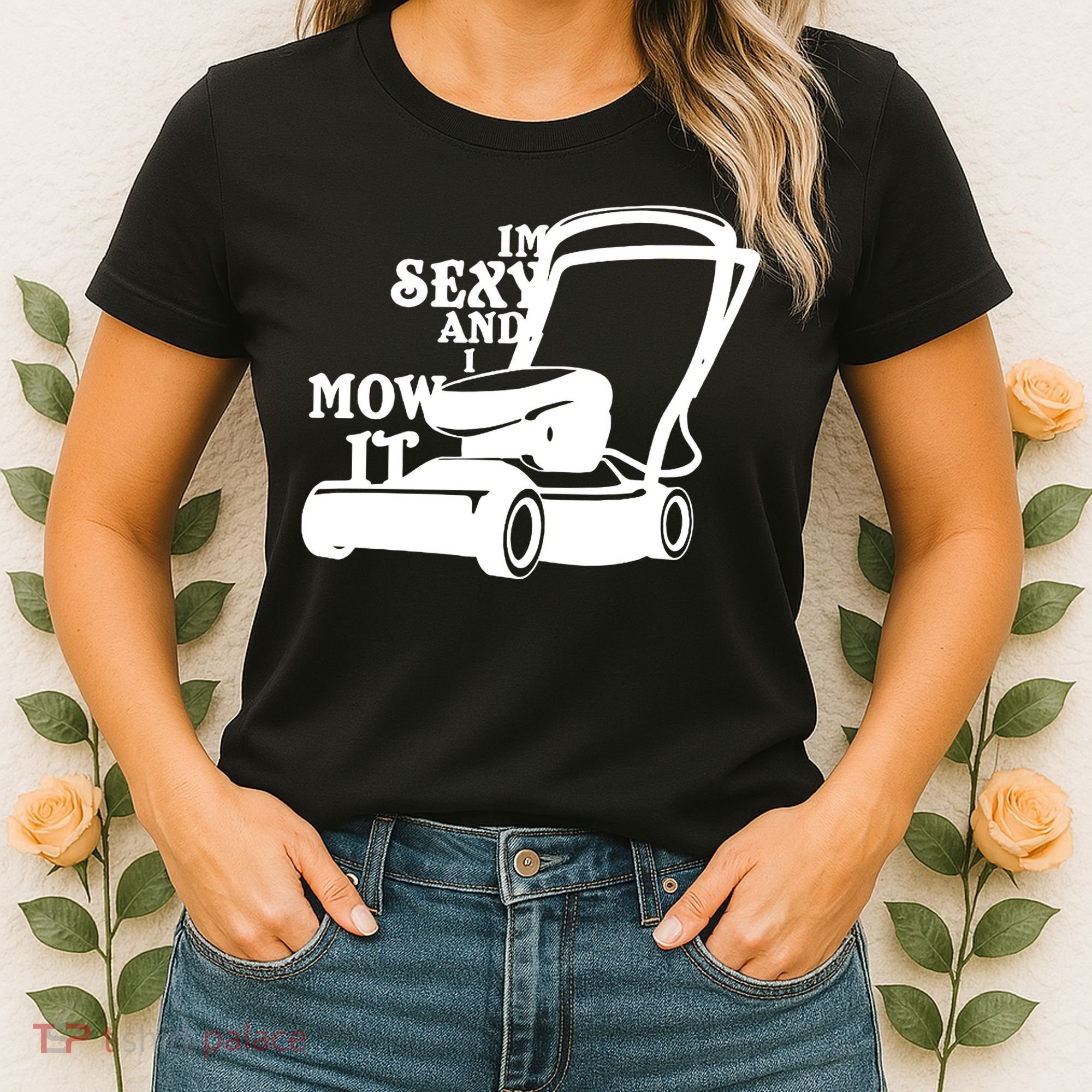IM Sexy And I Mow It Women's T-Shirt