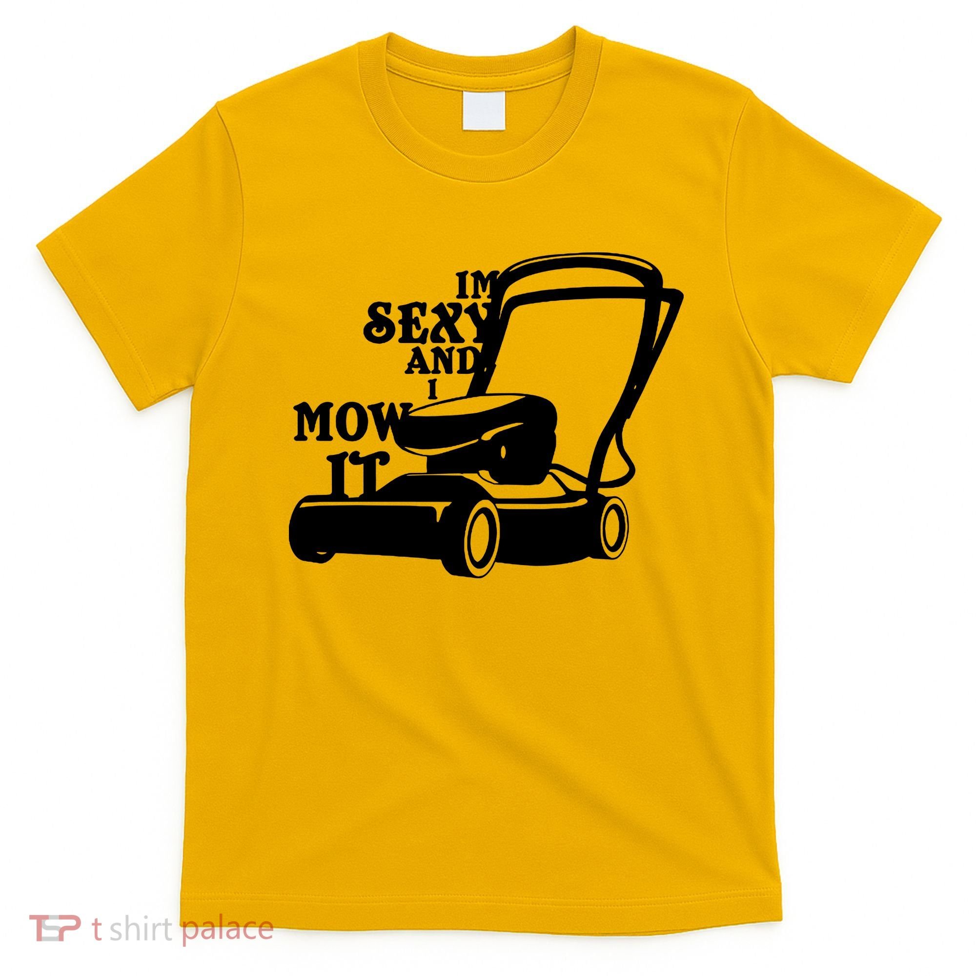 IM Sexy And I Mow It T-Shirt