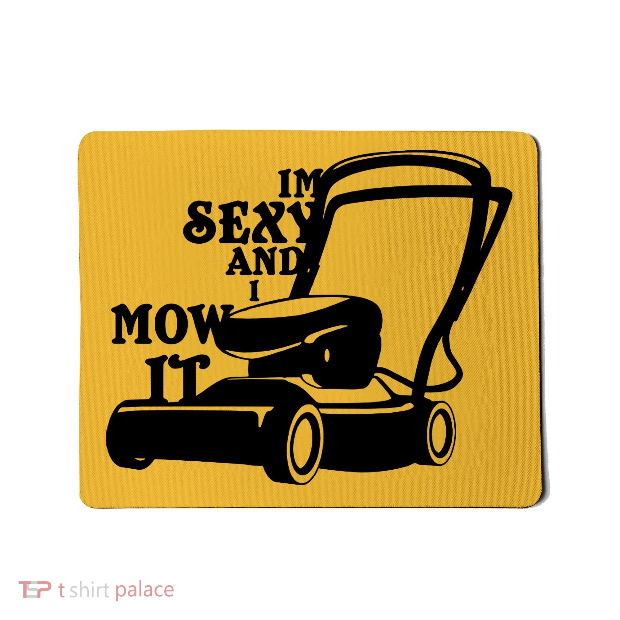 IM Sexy And I Mow It Mousepad