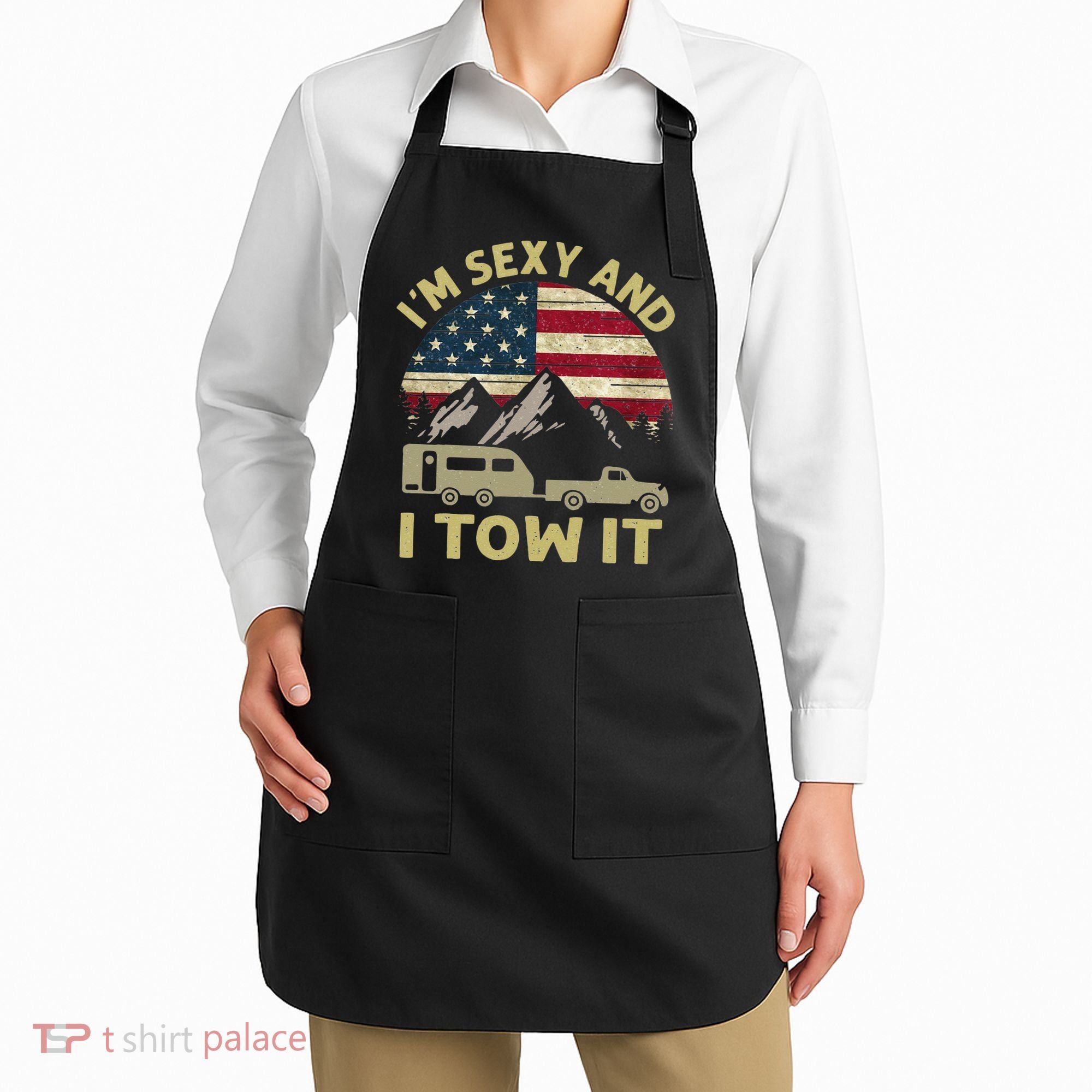 I'm Sexy And I Tow It American Flag Caravan Camping American Apron