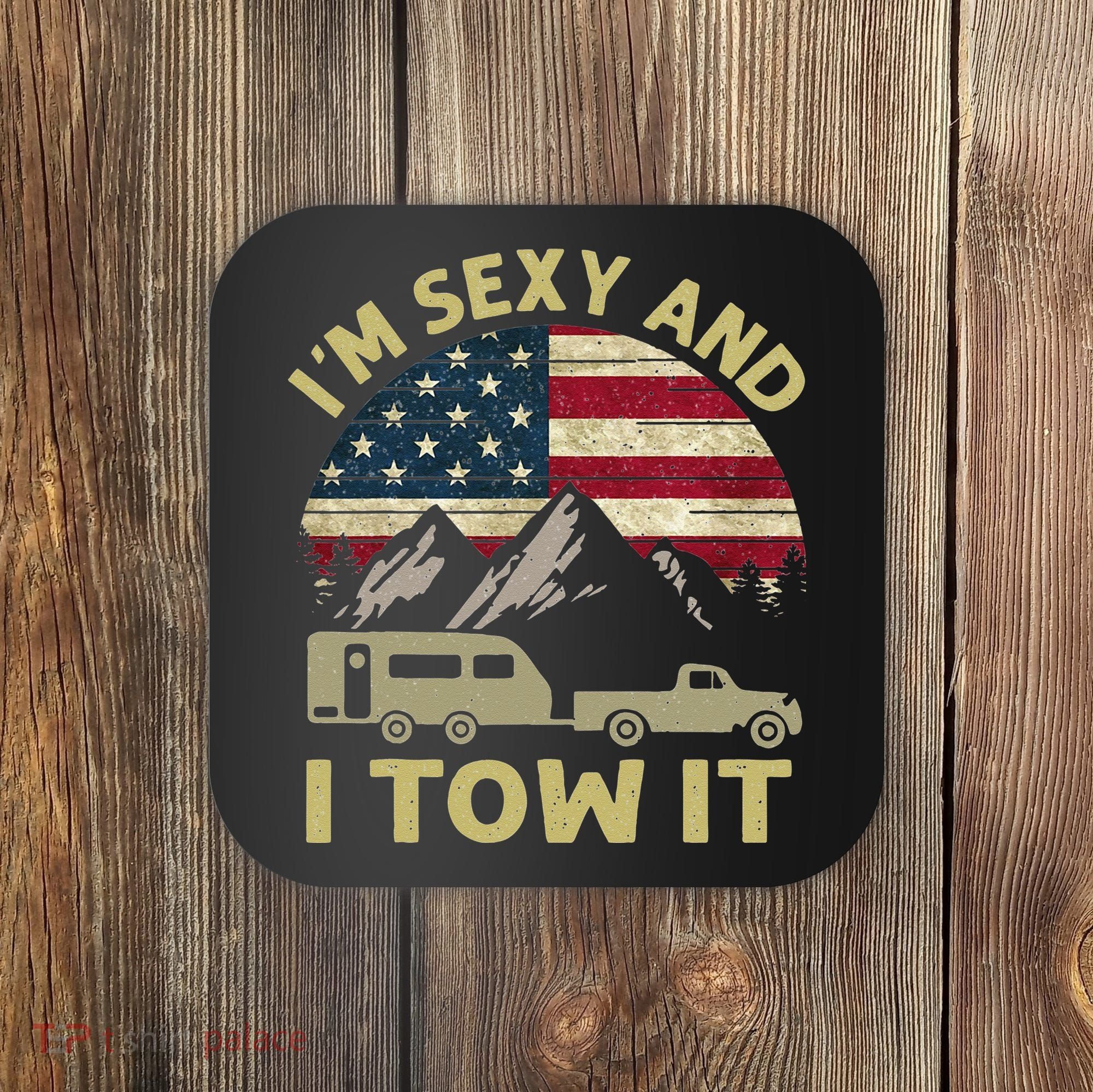 I'm Sexy And I Tow It American Flag Caravan Camping American Coaster