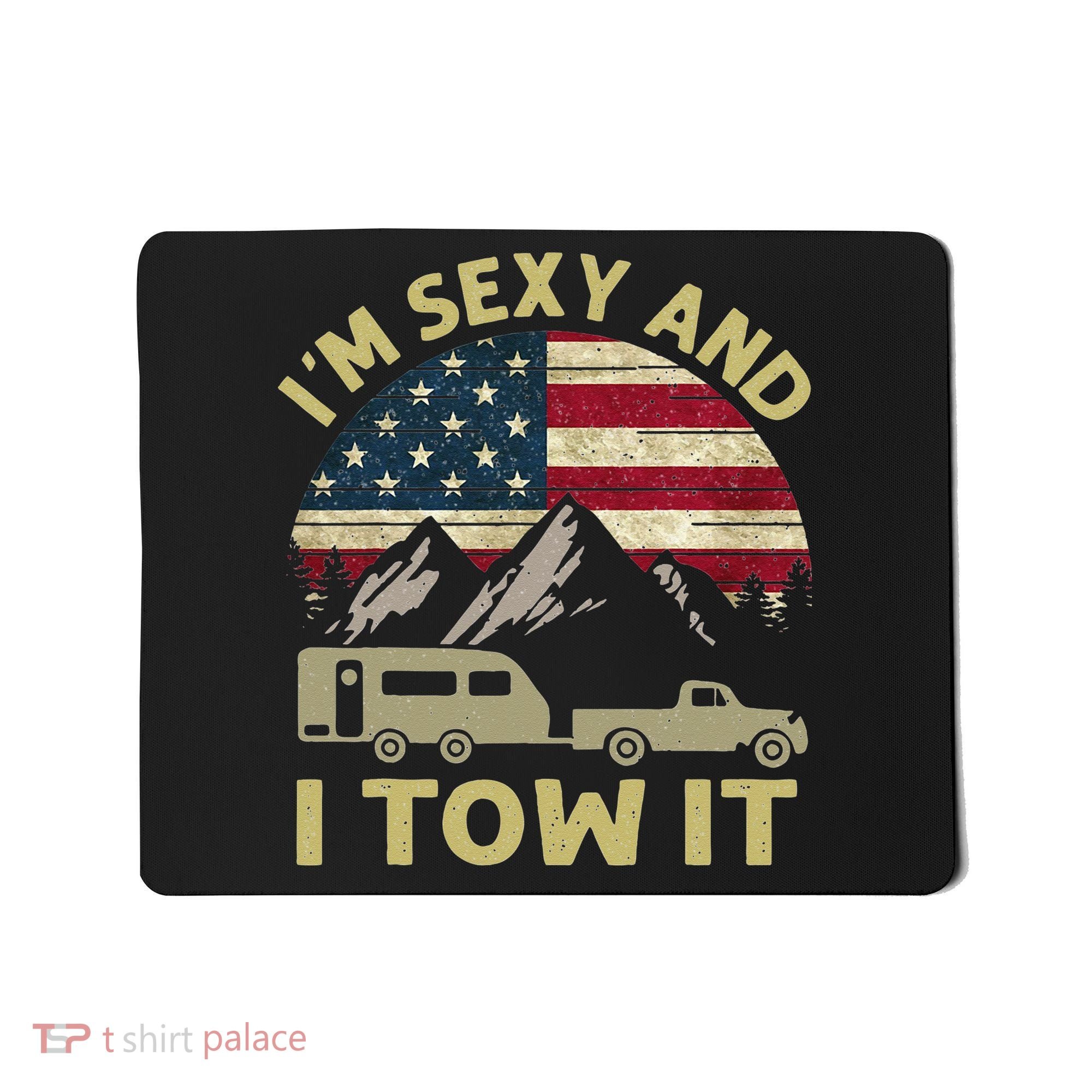 I'm Sexy And I Tow It American Flag Caravan Camping American Mousepad