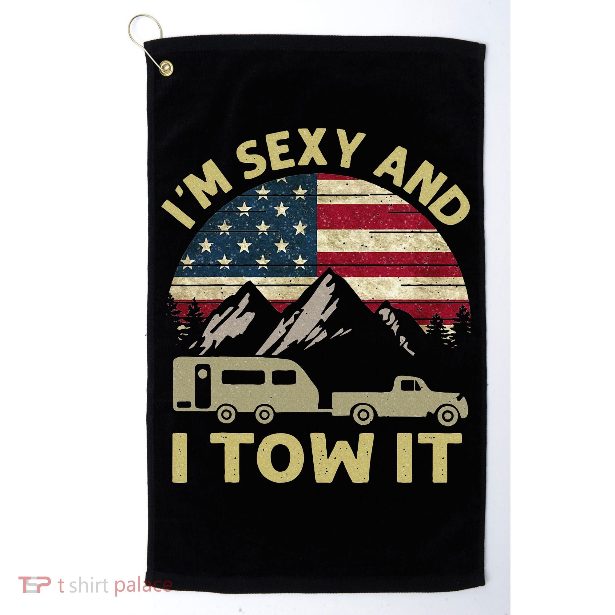 I'm Sexy And I Tow It American Flag Caravan Camping American Golf Towel