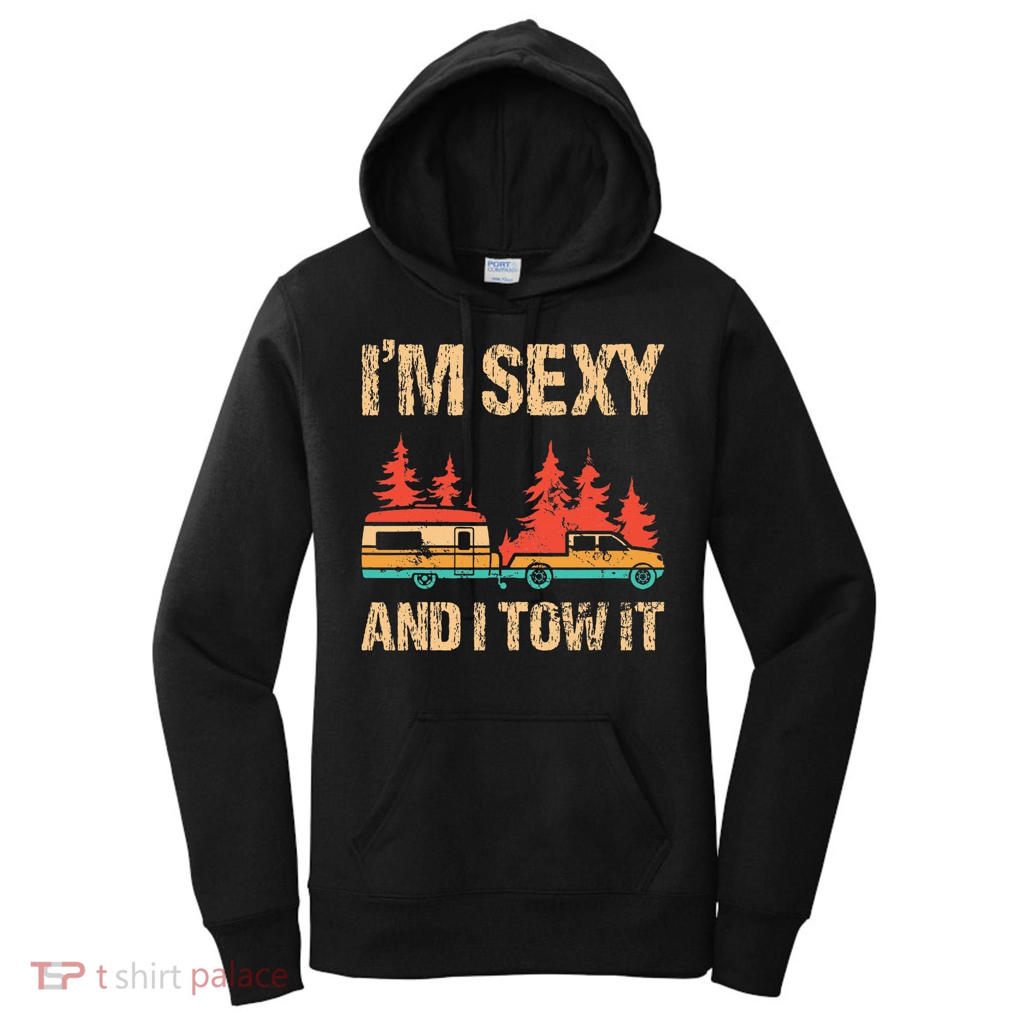 IM Sexy And I Tow It Bigfoot Camp Trees Hike Hiking Camping Women's Hoodie