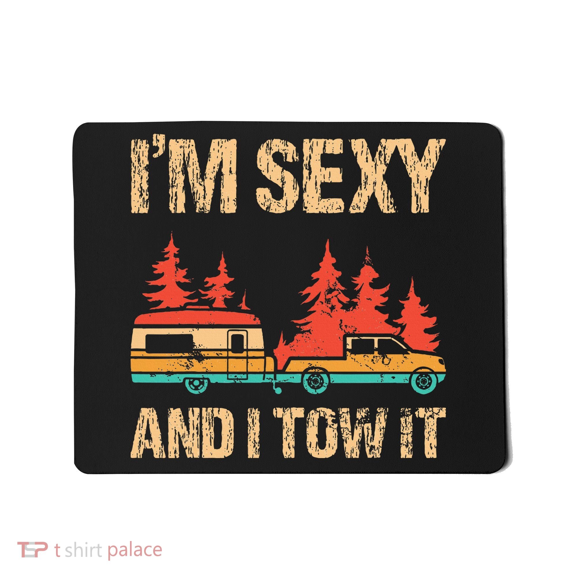 IM Sexy And I Tow It Bigfoot Camp Trees Hike Hiking Camping Mousepad
